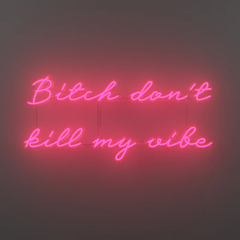 Bitch don't kill my vibe, signe en néon LED